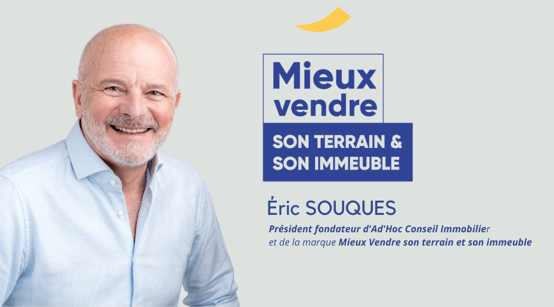 Éric SOUQUES vous présente « Mieux Vendre son terrain et son immeuble »